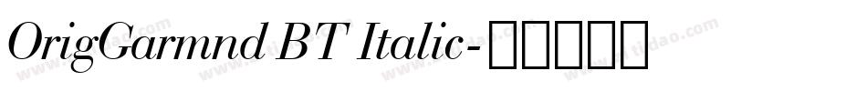 OrigGarmnd BT Italic字体转换